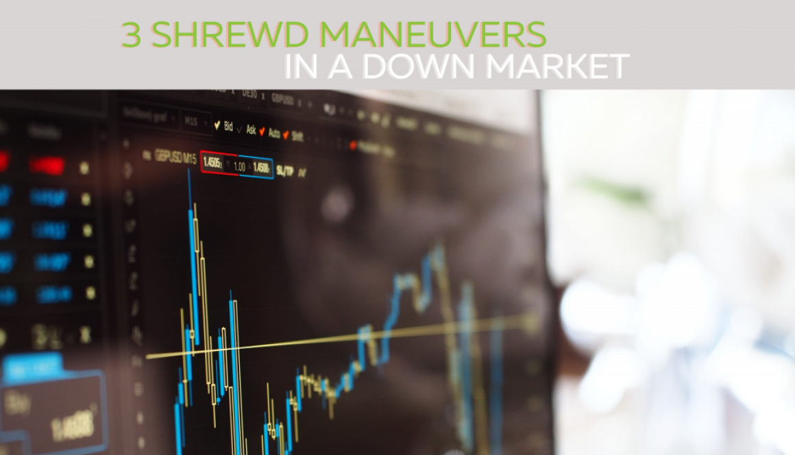 3 shrewd maneuvers in down market
